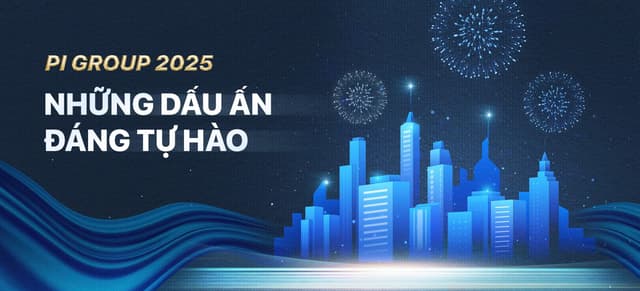 PI GROUP 2025: NHỮNG DẤU ẤN ĐÁNG TỰ HÀO